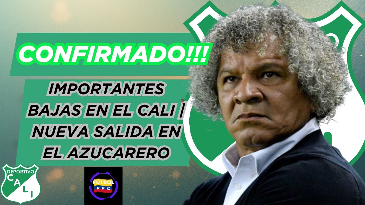 ⚠️ATENCIÓN!!!👀IMPORTANTES BAJAS PARA EL CALI🔥NUEVA SALIDA EN EL VERDIBLANCO🤔
