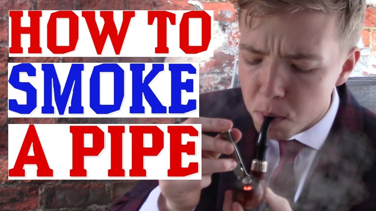 HOW TO SMOKE A PIPE!! (PROPERLY)