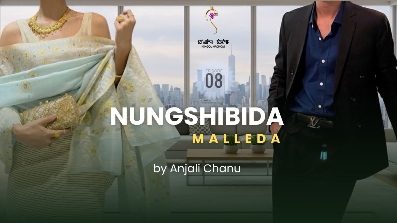 NUNGSHIBIDA MALLEDA ~ Epi. 08 ~ Rinda | Anjali Chanu