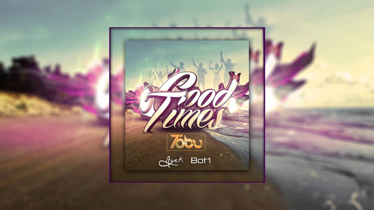 Tobu - Good Times (Ayek & Bot1 Remix)