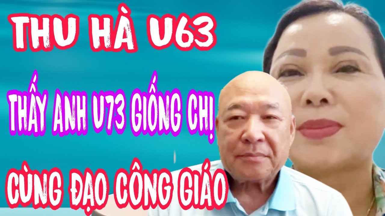 THU HÀ U63 THẤY ANH U73 GIỐNG CHỊ CÙNG ĐẠO CÔNG GIÁO #728