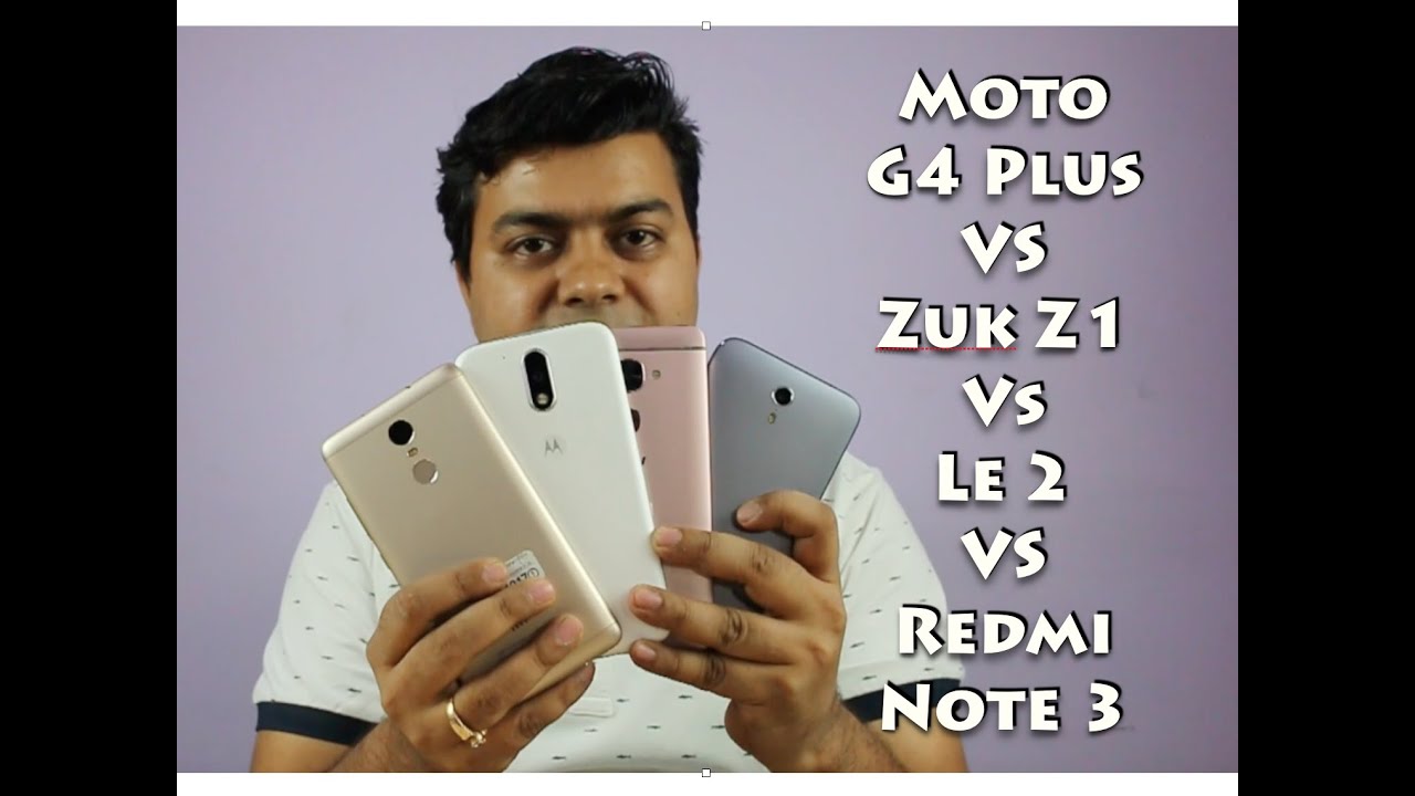 Hindi | Mega Comparison, Le 2 VS Redmi Note 3 VS Zuk Z1 Vs Moto G4 Plus