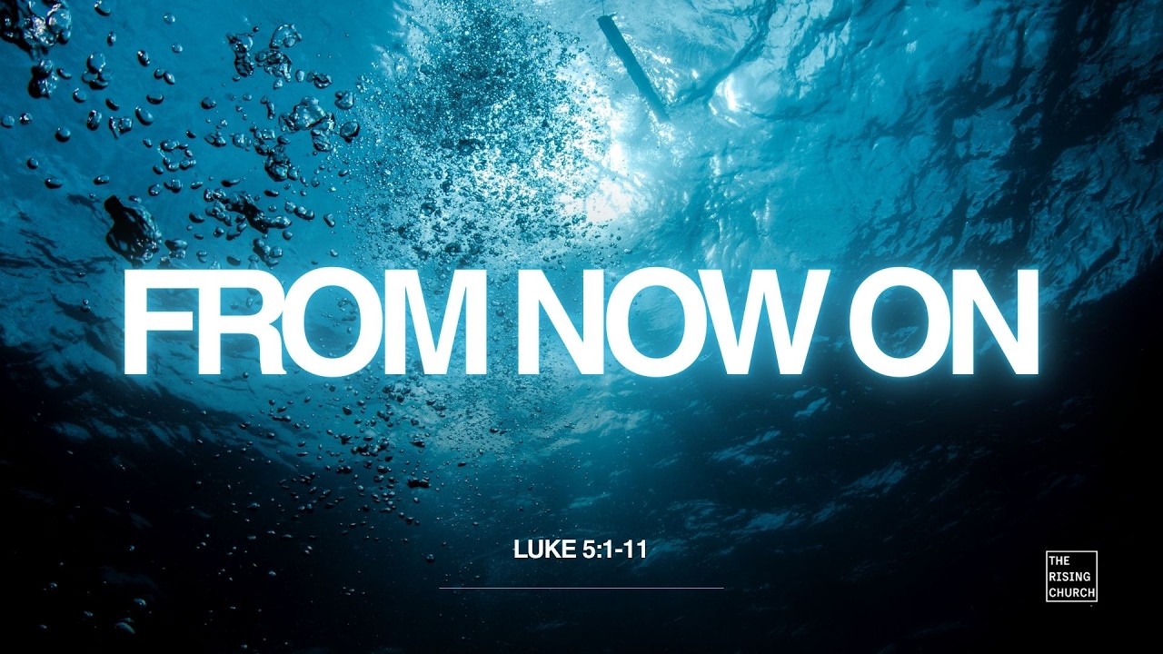 From Now ON -   LUKE 5:1-11