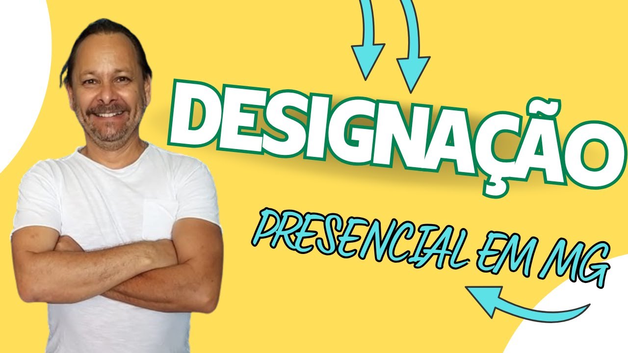 DESIGNAÇÕES PRESENCIAIS EM MINAS GERAIS PARA TODOS OS CARGOS E FUNÇÕES, EDITAIS E ORIENTAÇÕES GERAIS