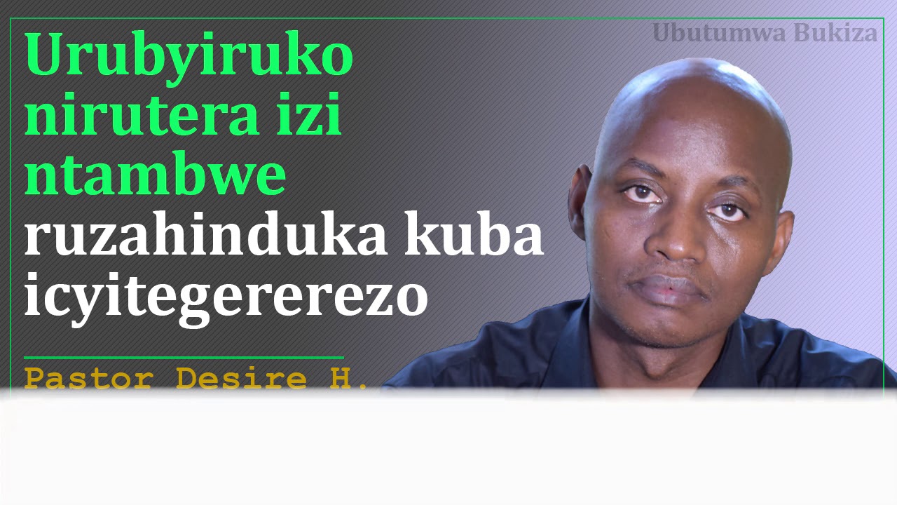Urubyiruko nirutera izi ntambwe  ruzahinduka kuba icyitegererezo | Pastor Desire H.