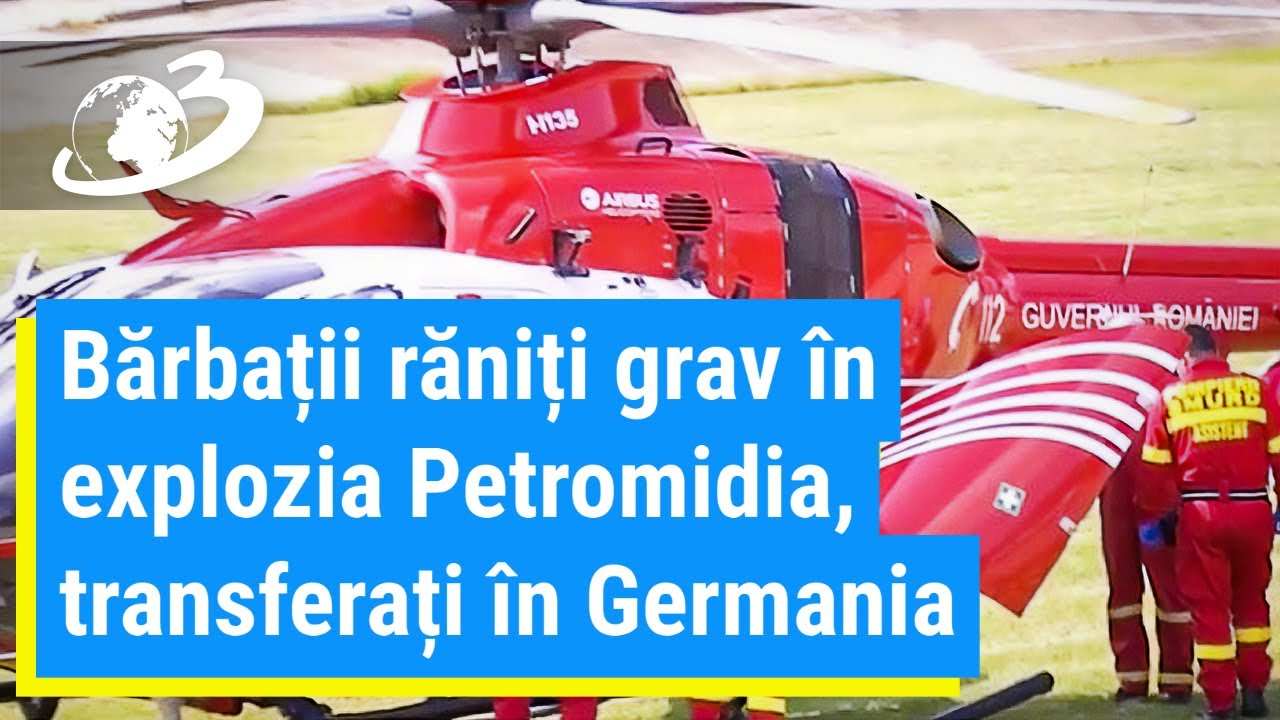 Răniții din explozia de la Petromidia, transferați &icirc;ntr-o clinică din Germania