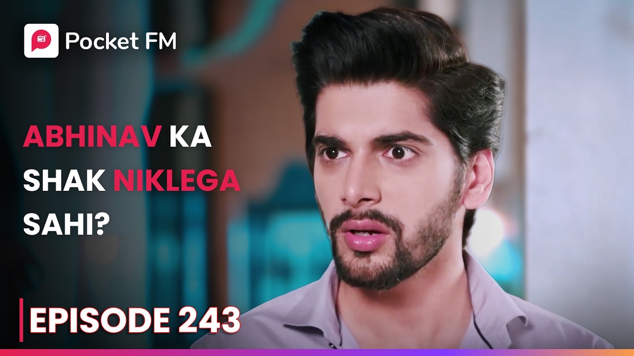 Abhinav Ka Shak Niklega Sahi? | Episode 243 | The Return of Tiger | Pocket FM