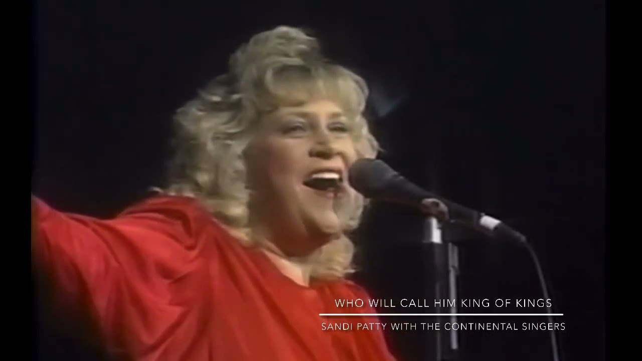 Who Will Call Him King Of Kings- Sandi Patty with The Continental Singers