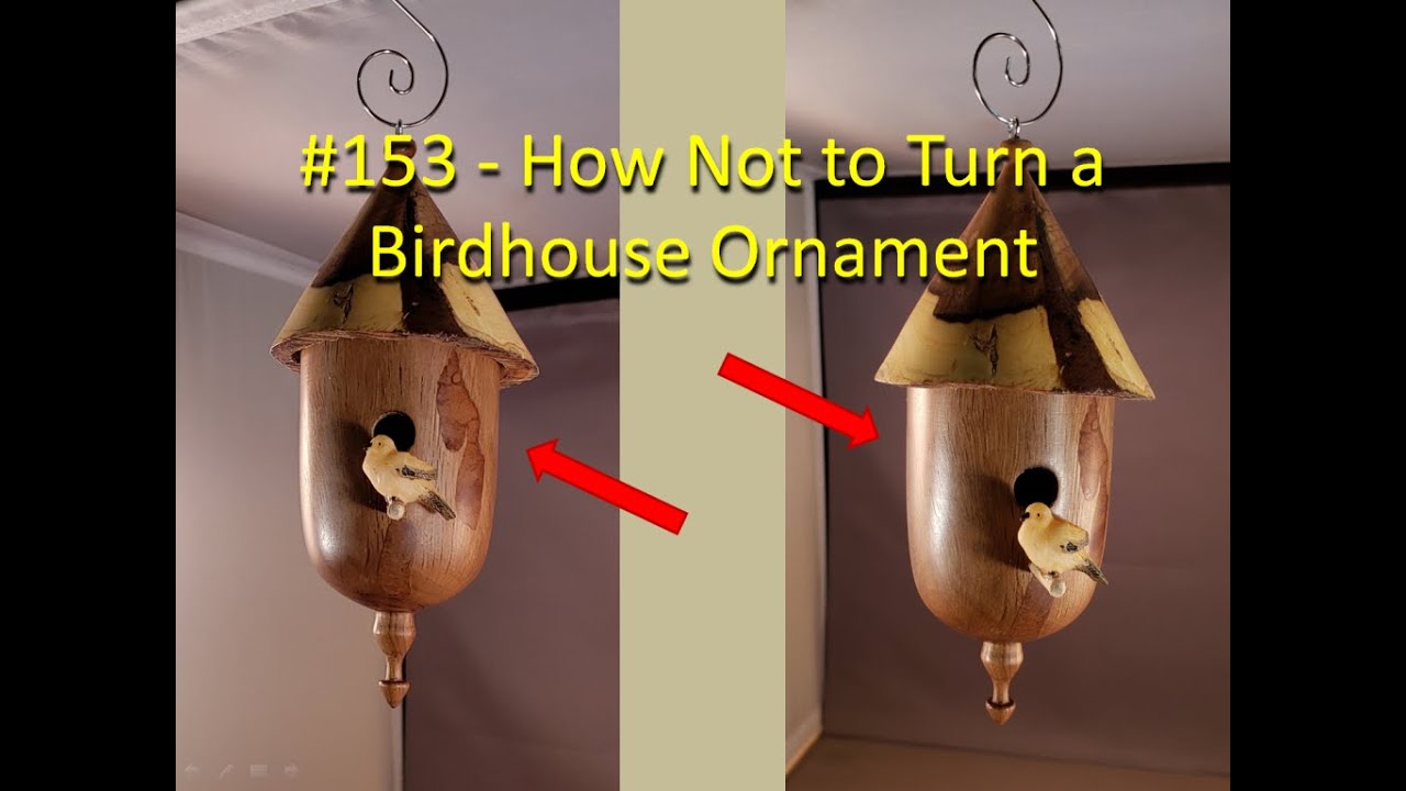 Turning a Birdhouse Ornament the Hard Way