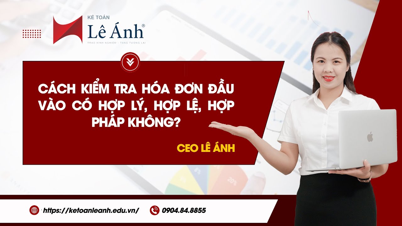 Cách Kiểm Tra Hóa Đơn Điện Tử Có Hợp Lý, Hợp Lệ, Hợp Pháp Không? | Kế Toán Lê Ánh