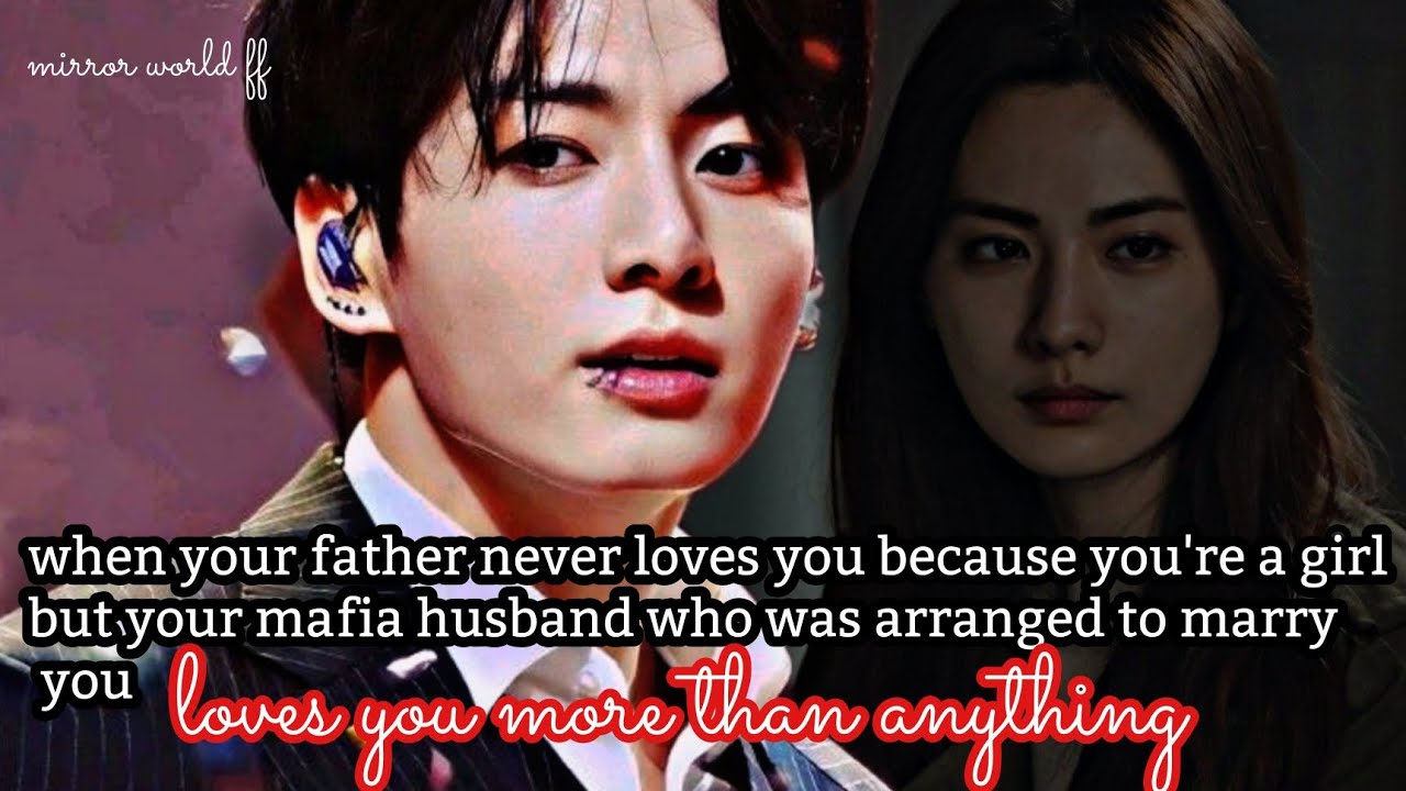 when your father never loves you because you are a girl but your mafia husband loves you more than_