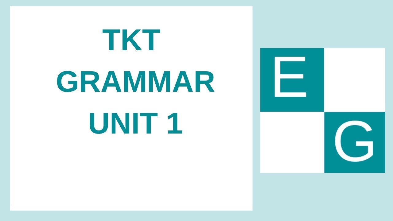 TKT, GRAMMAR, UNIT 1,