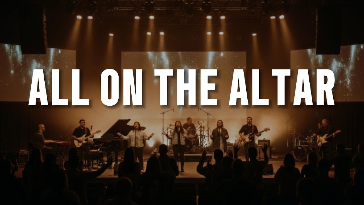 ALL ON THE ALTAR - INSPIRED BY ELEVATION WORSHIP - WORSHIP SONG ABOUT DEVOTION TO GOD