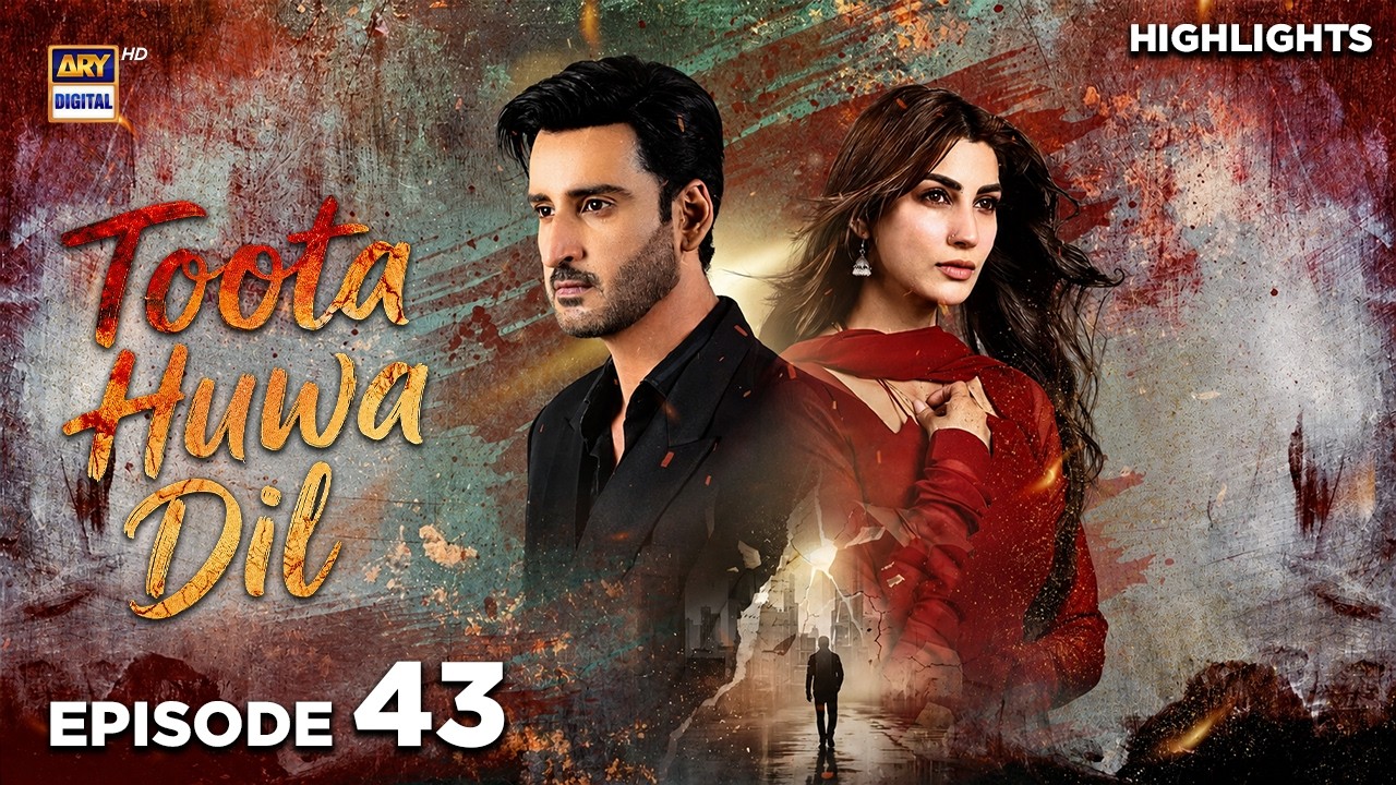 Toota Huwa Dil Episode 43 | Highlights | Agha Ali Nazish Jahangir | aRY Digital Drama