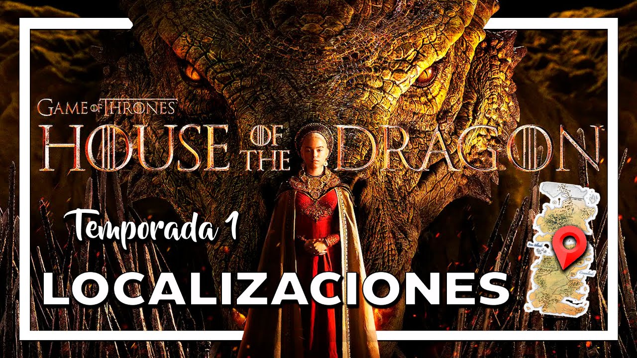 Localizaciones Casa del Dragón ⚔️ Temporada 1 (españa, portugal y UK)