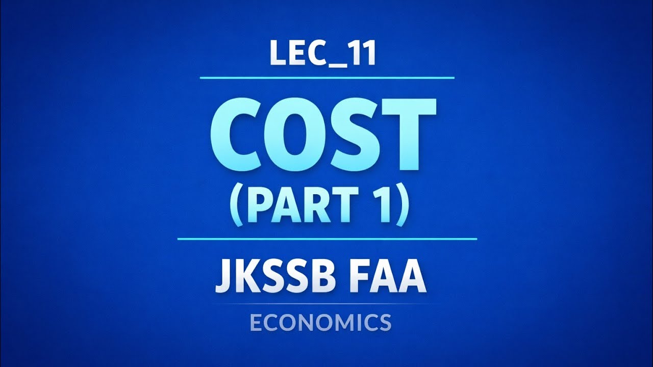 Lec_11 • Theory of Cost (Part-1) • FAA Economics • JKSSB 