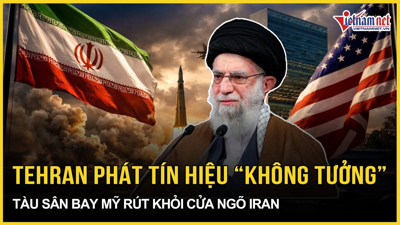 Tehran vừa phát tín hiệu “không tưởng”, tàu sân bay Mỹ lập tức rút khỏi cửa ngõ Iran | VietNamNet