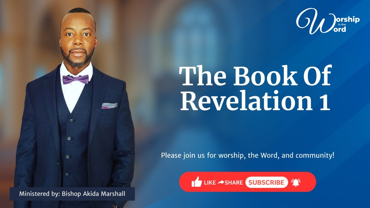 Worship in The Word ||The Book Of Revelation 1  Bishop Akida Marshall