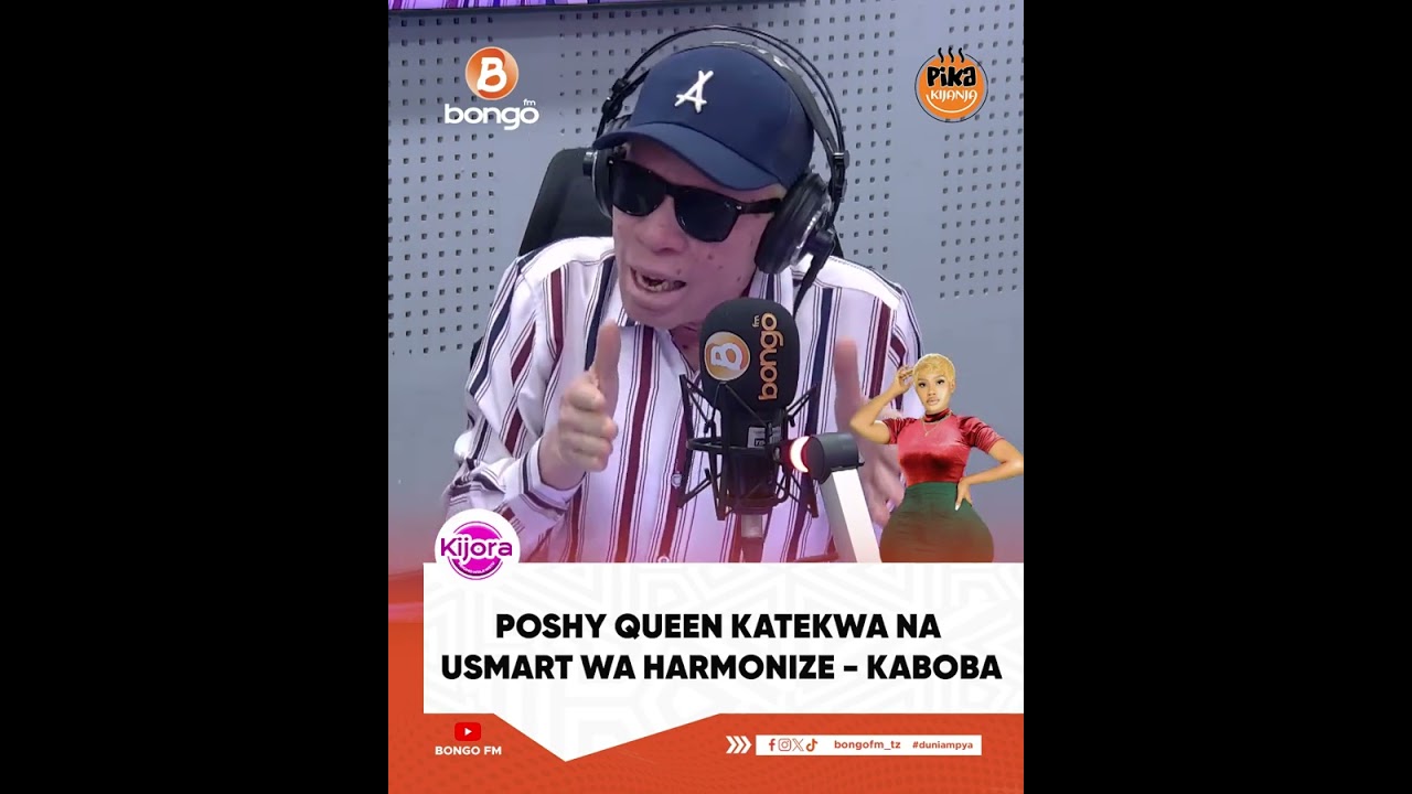 POSHY QUEEN KATEKWA NA USMART WA HARMONIZE - KABOBASikiliza Kipindi cha #KIJORA