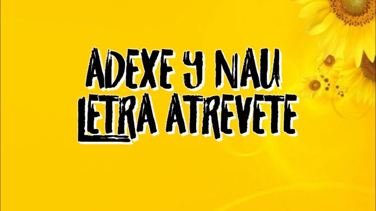 Atrévete | Letra Adexe & Nau