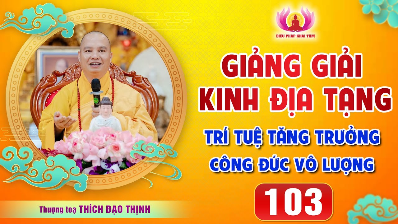 Tập 103: (Phần 1) 28 lợi ích lớn khi trì tụng Kinh Địa Tạng│Thầy Thích Đạo Thịnh