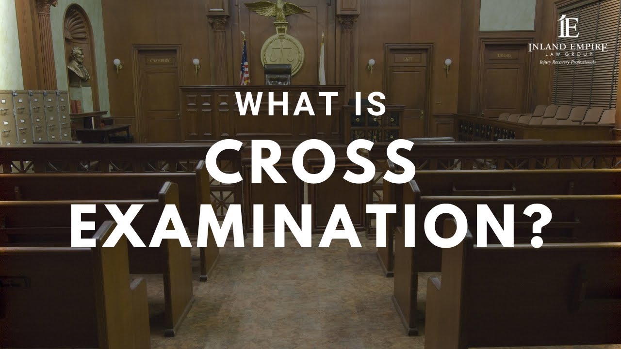 What is Cross Examination? | Personal Injury Attorney | Inland Empire