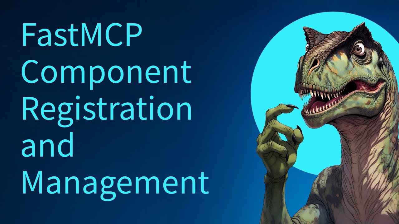 FastMCP Component Registration and Management - Part 1/5