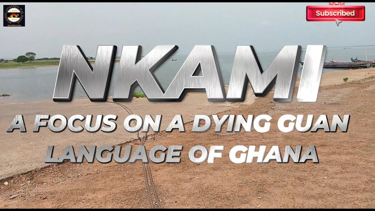 A FOCUS ON NKAMI, A DYING GUAN LANGUAGE OF GHANA SPOKEN AT KWAHU-AFRAM PLAINS