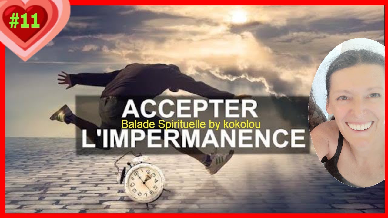 Accepter l'impermanence - 7 min d'ouverture de conscience - by kokolou