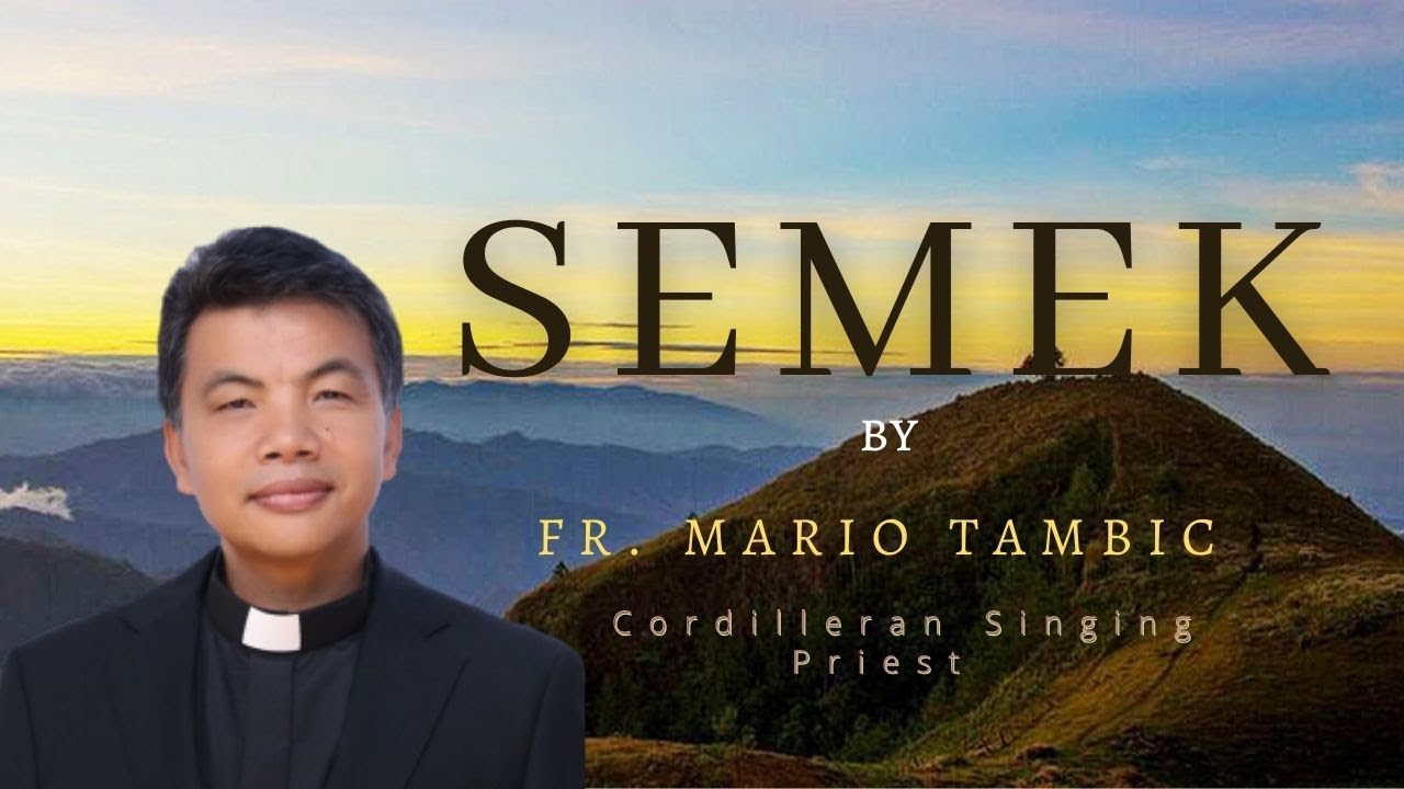 Semek By Fr. Mario Tambic : Cordilleran Singing Priest