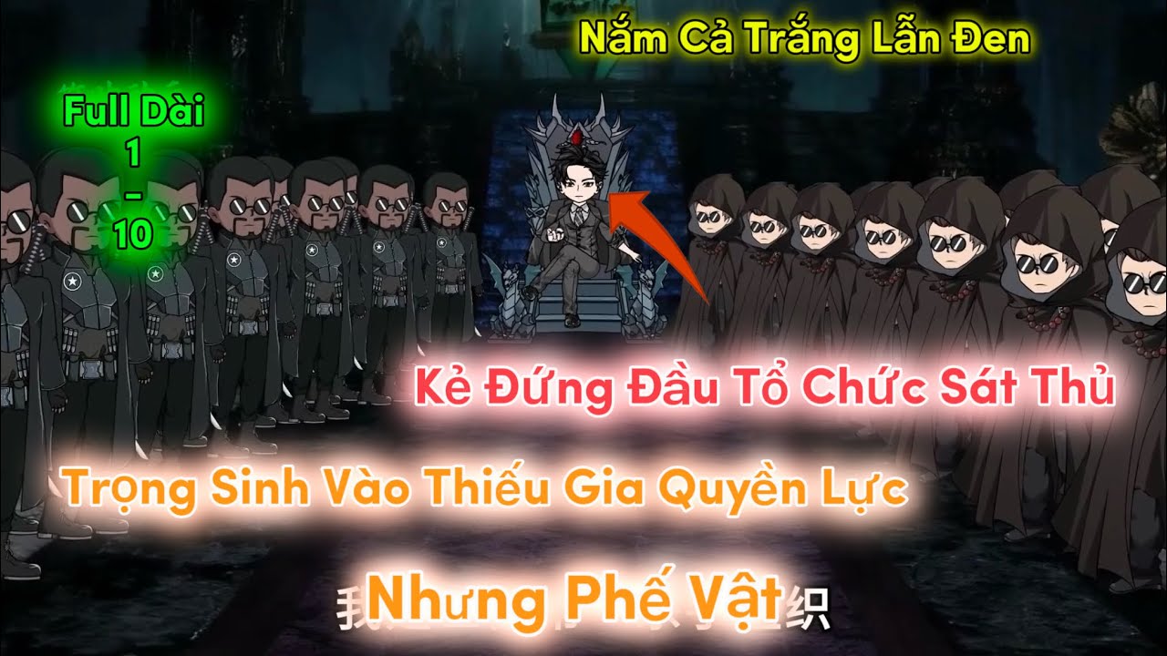 Full Dài 1 - 10 | Kẻ Đứng Đầu Tổ Chức Sát Thủ, Trọng Sinh Vào Thiếu Gia Quyền Lực Nhưng Phế Vật