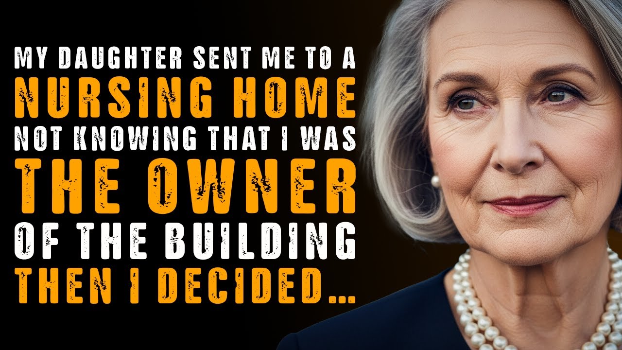 My Daughter Put Me in A Nursing Home, Not Knowing I Owned It