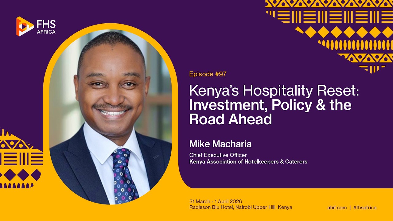 Episode 97: Kenya’s Hospitality Reset: Investment, Policy & the Road Ahead