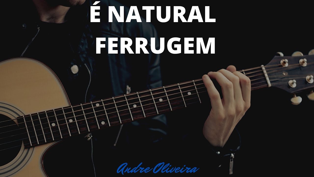 ANDRÉ OLIVEIRA - É NATURAL - FERRUGEM - VIOLÃO - CIFRAS