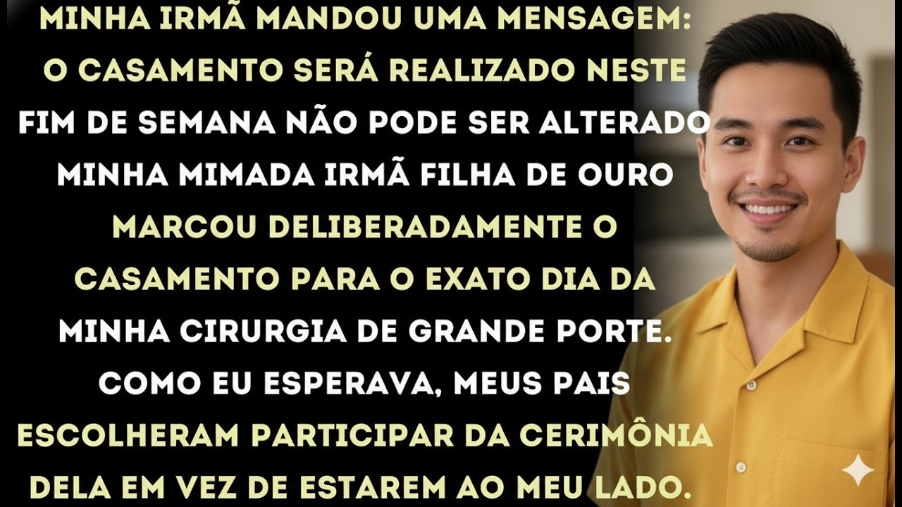 minha irmã marcou deliberadamente o casamento para o mesmo dia da minha cirurgia de grande port