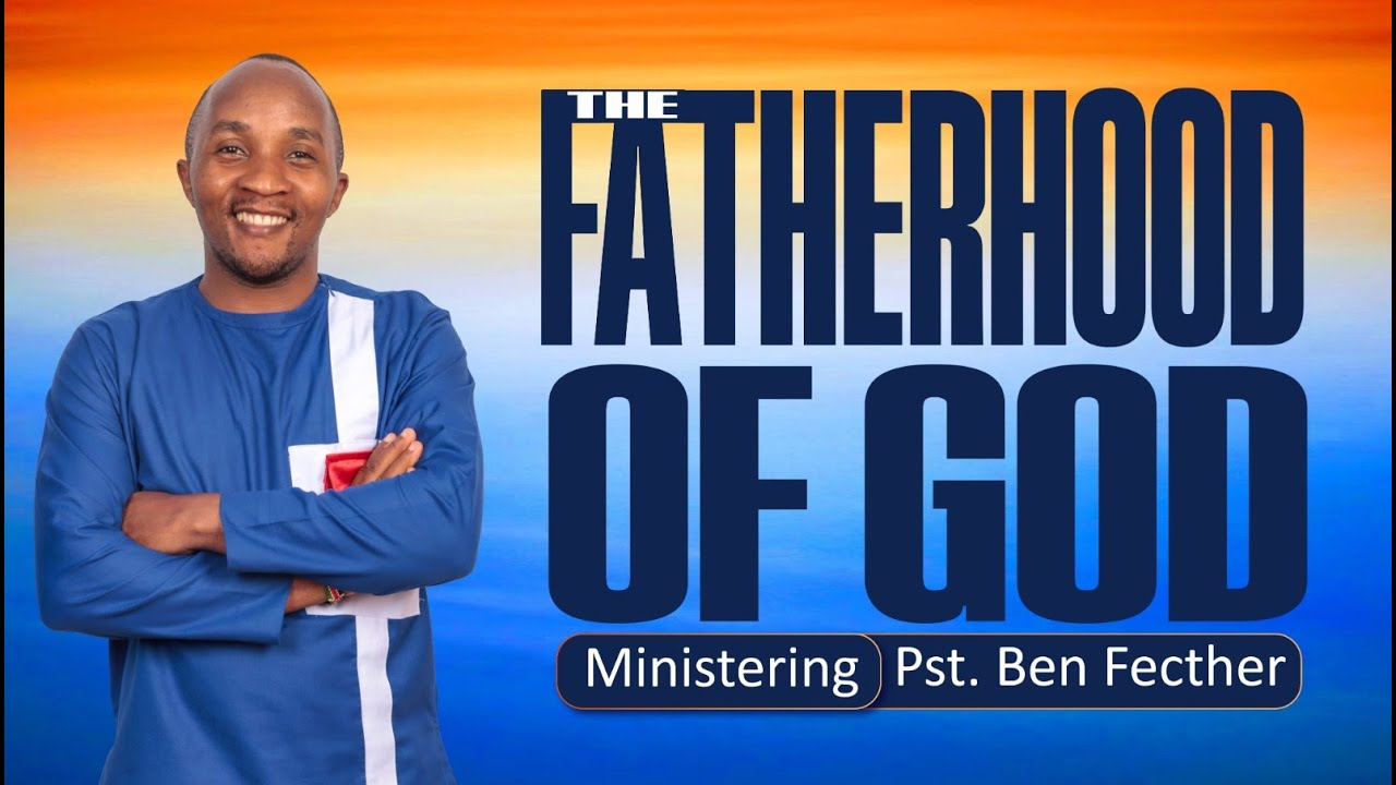 THE FATHERHOOD OF GOD 2 | PST. BEN FETCHER