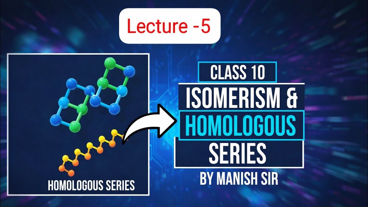 🔥Class 10 Chemistry: Isomerism & Homologous Series (Ch-4 & L-5)l by Manish Sir
