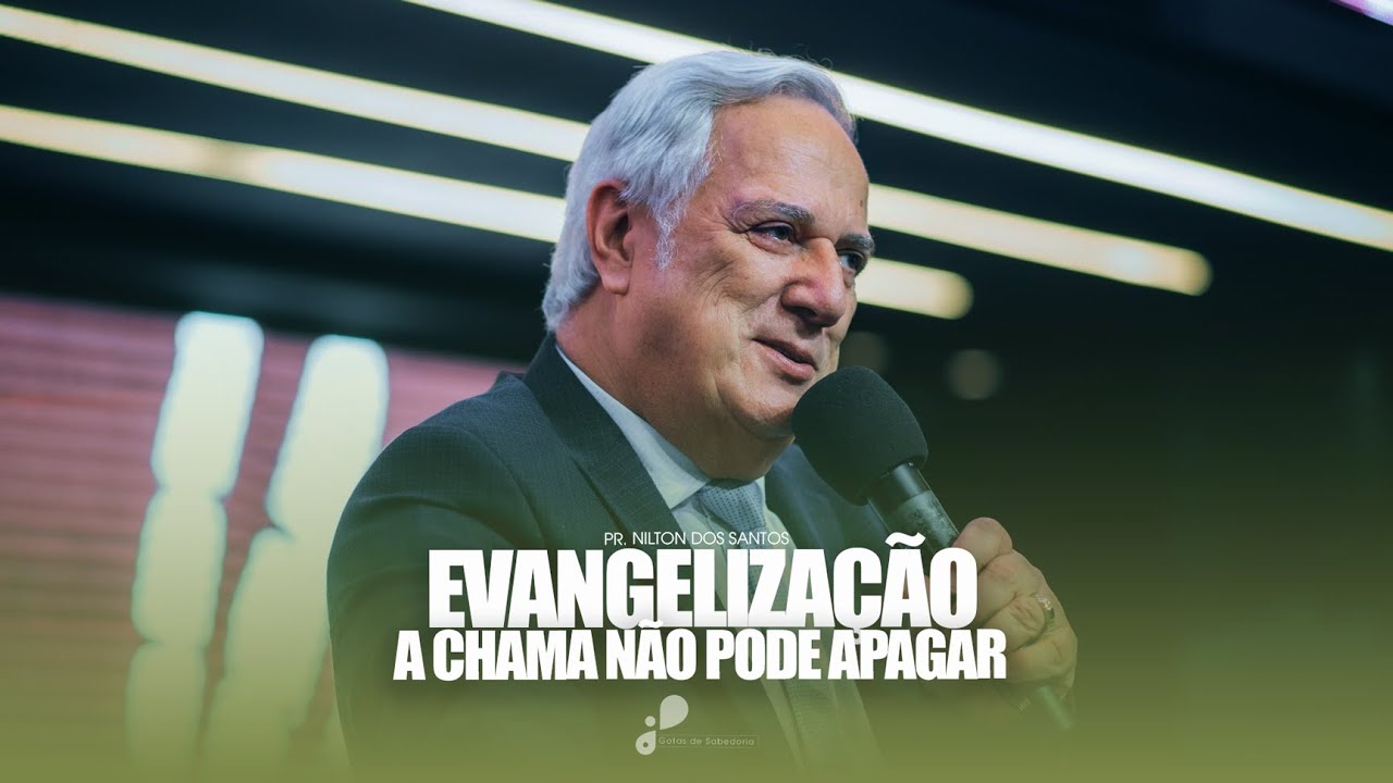 Gotas de Sabedoria – A chama não pode apagar - Pr. Nilton dos Santos