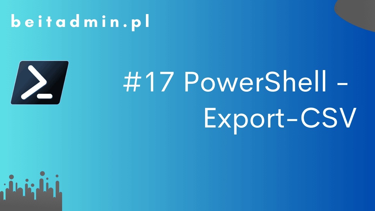 #17 PowerShell - Export-CSV | Lektor PL