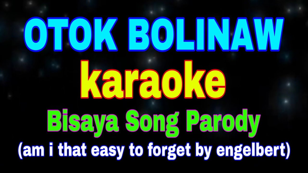 OTOK BOLINAW, karaoke, Bisaya Song Parody, (am i that easy to forget by engelbert) #bisayaparody