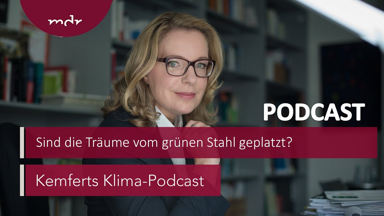 Sind die Träume vom grünen Stahl geplatzt? | Kemferts Klima-Podcast | MDR
