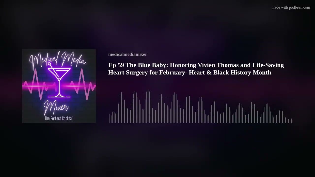 Ep 59 The Blue Baby: Honoring Vivien Thomas and Life-Saving Heart Surgery for February- Heart & Blac