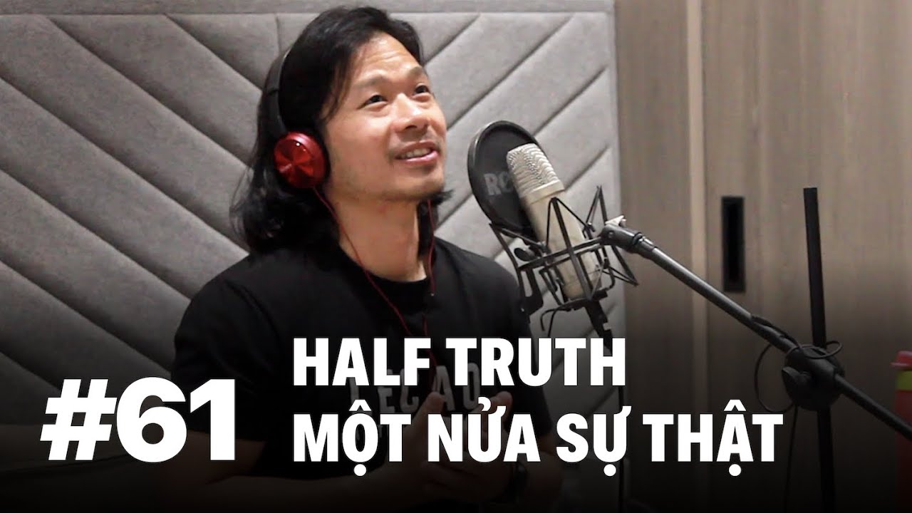 #61 – Một nửa sự thật