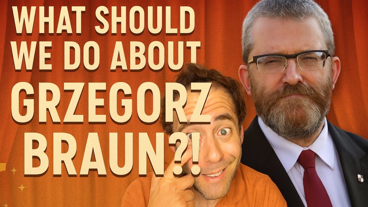 What should we do about GRZEGORZ BRAUN?
