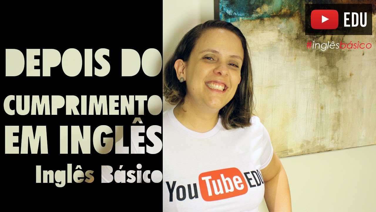 Depois dos Cumprimentos em Inglês - O que dizer depois do cumprimento ou saudações em inglês