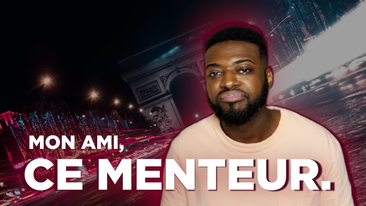 MON AMI, CE MENTEUR.