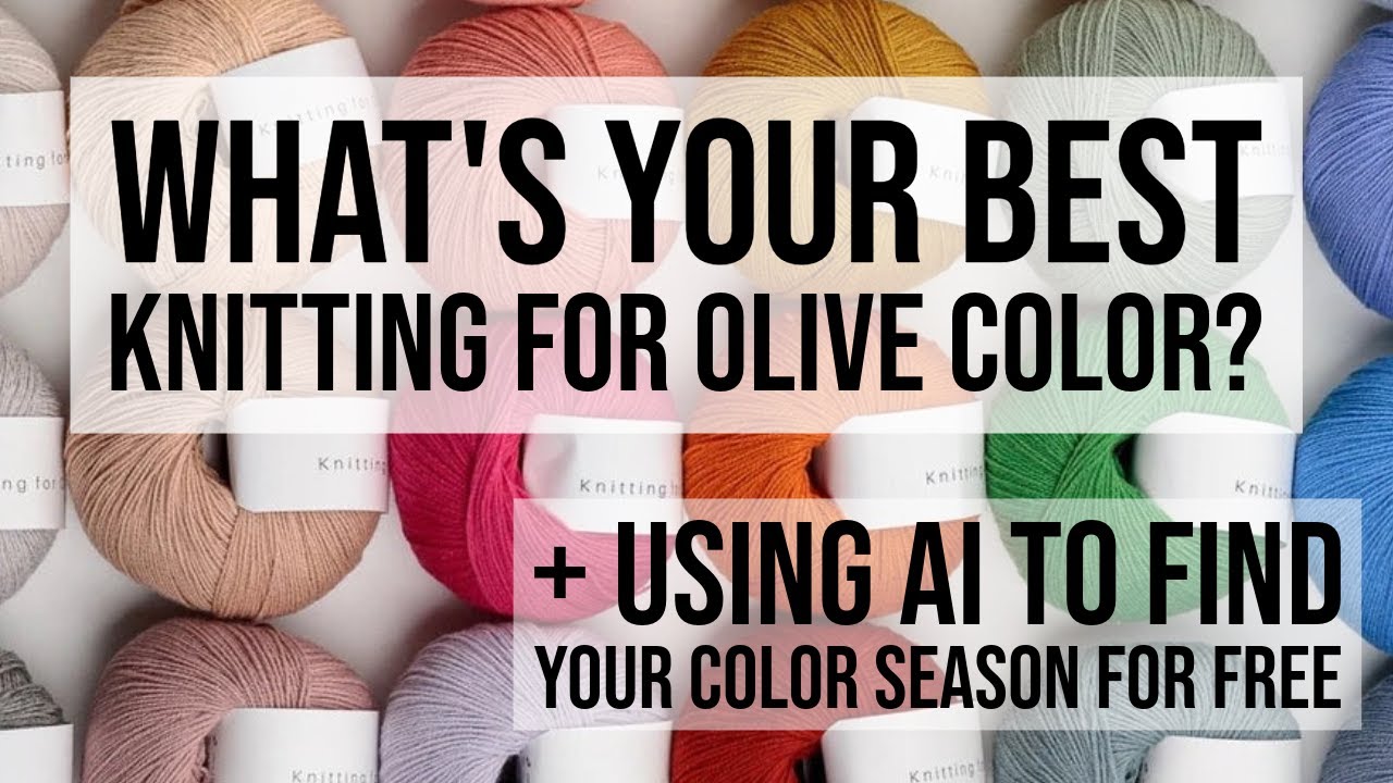 Find Your Color Season for FREE with AI! + Find your BEST Knitting for Olive Yarn Colors!