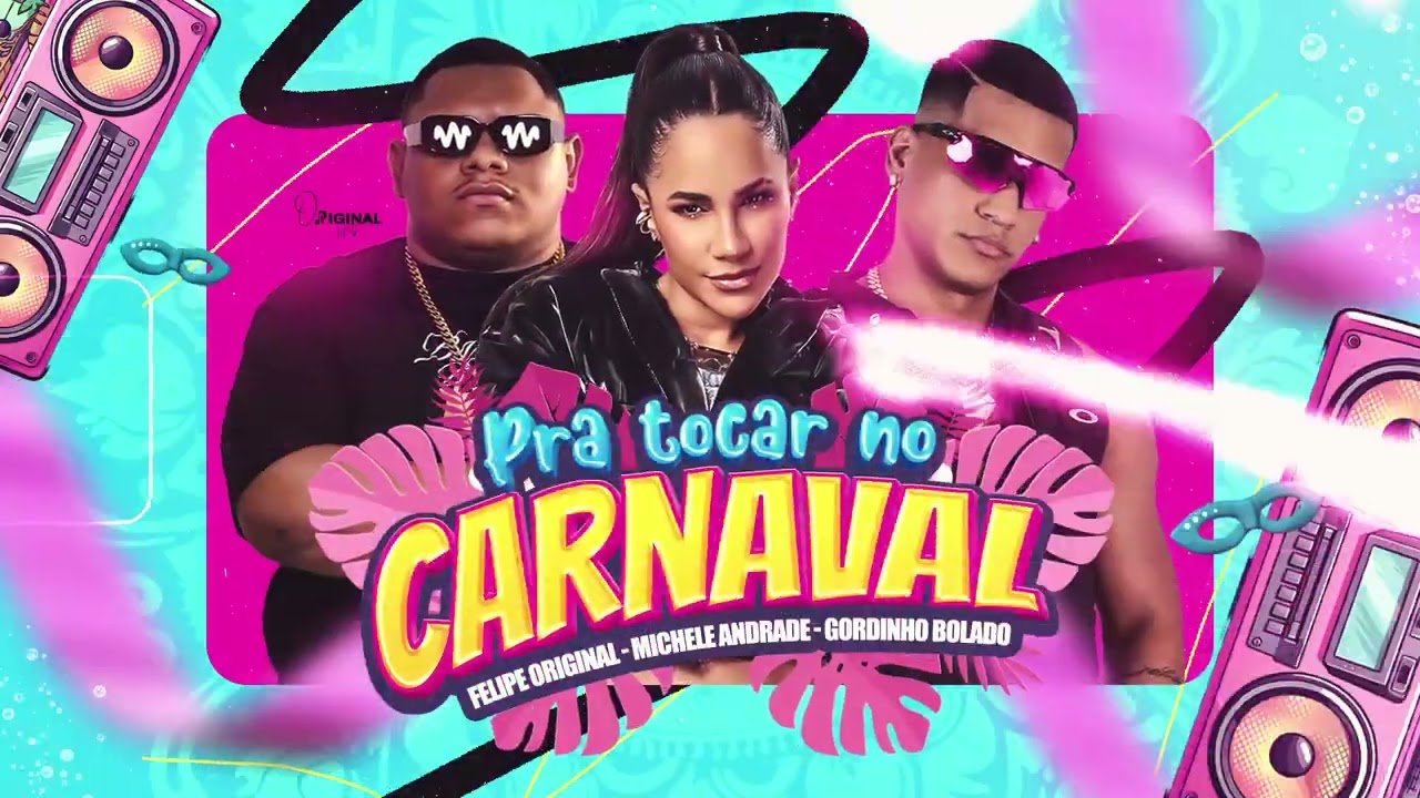 PRA TOCAR NO CARNAVAL - Felipe Original, Michele Andrade e Gordinho Bolado