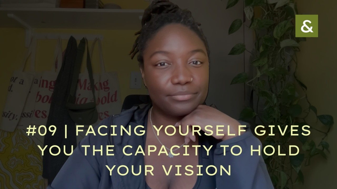 09 | Facing Yourself Gives You the Capacity to Hold Your Vision — Building in Public