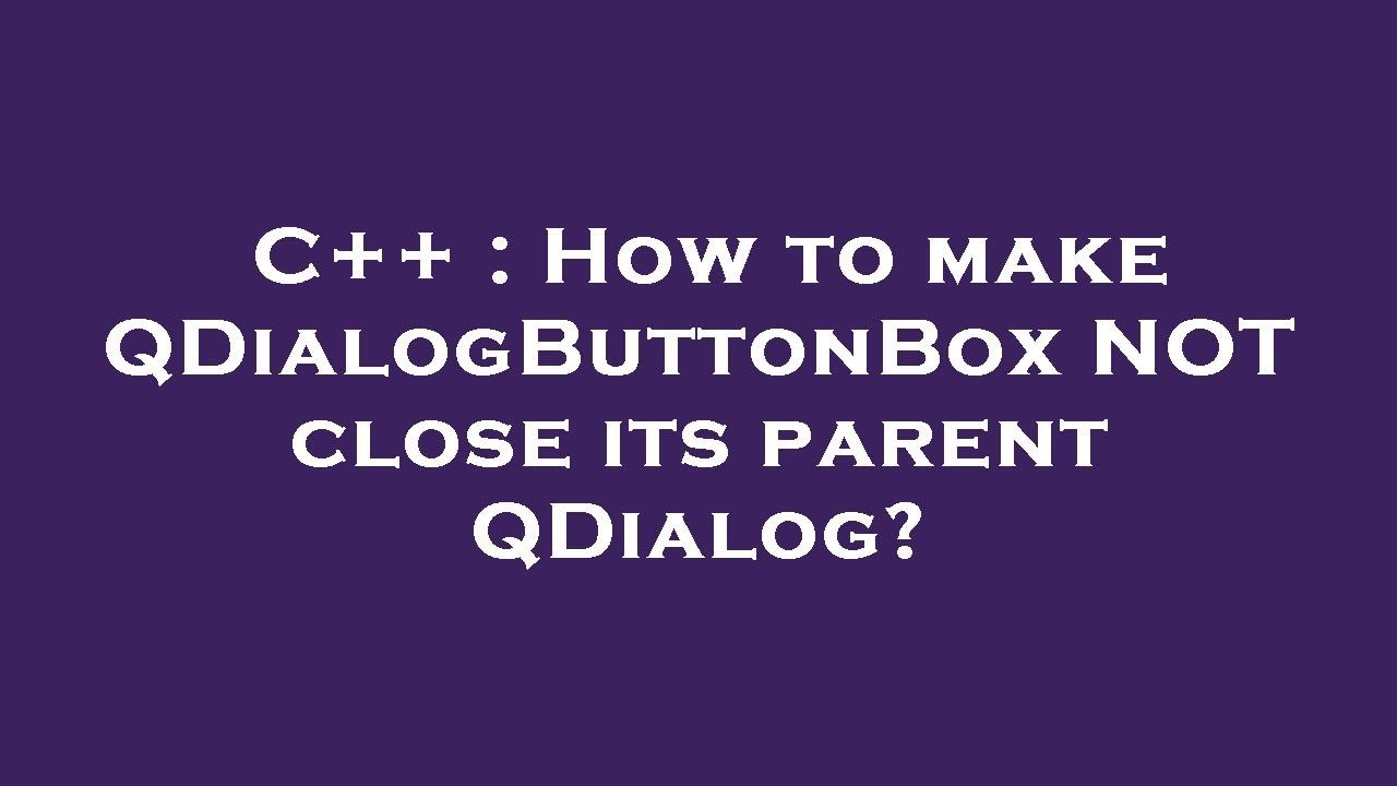 C++ : How to make QDialogButtonBox NOT close its parent QDialog?